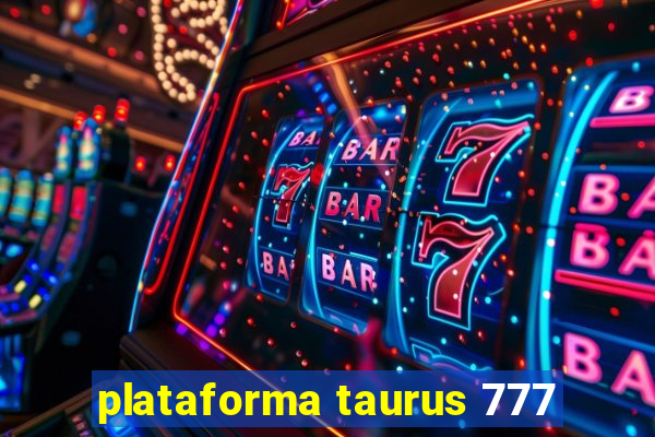 plataforma taurus 777