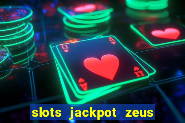 slots jackpot zeus early access