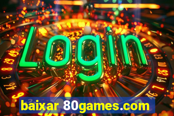 baixar 80games.com