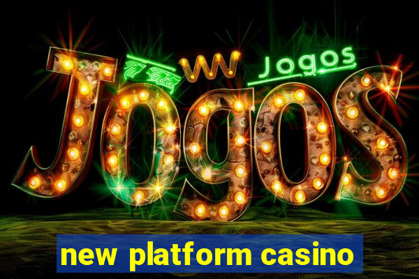 new platform casino