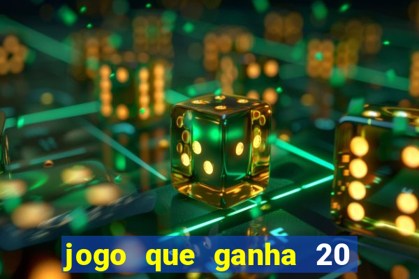 jogo que ganha 20 reais no cadastro