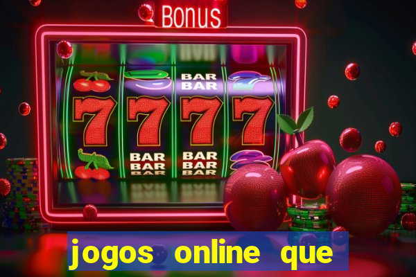 jogos online que dar dinheiro