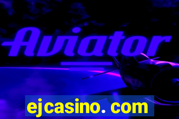 ejcasino. com