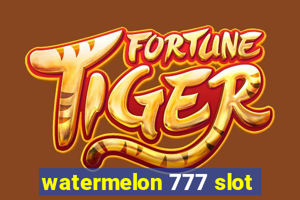 watermelon 777 slot