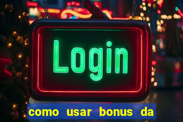 como usar bonus da estrela bet