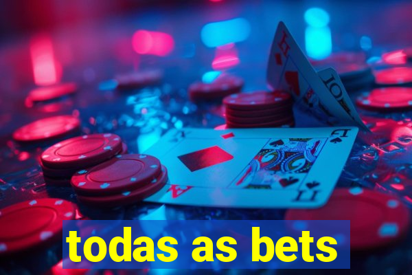 todas as bets