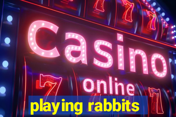 playing rabbits