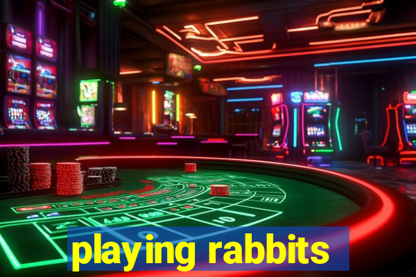 playing rabbits