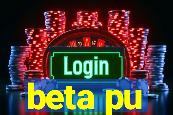 beta pu