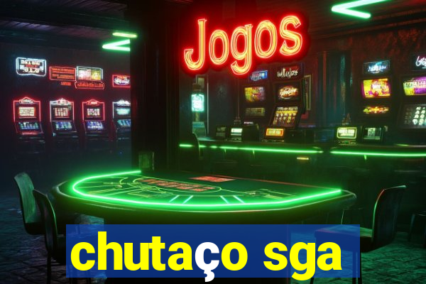 chutaço sga