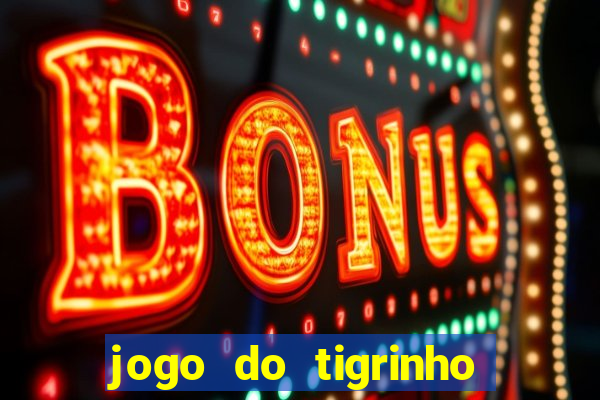 jogo do tigrinho que da bonus sem deposito