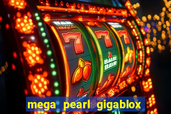 mega pearl gigablox slot free play