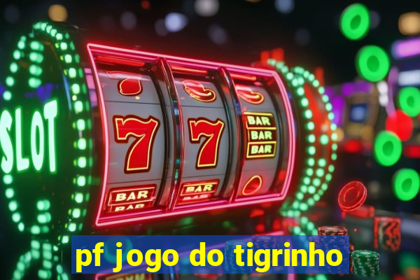 pf jogo do tigrinho