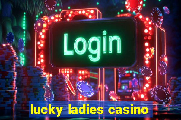 lucky ladies casino