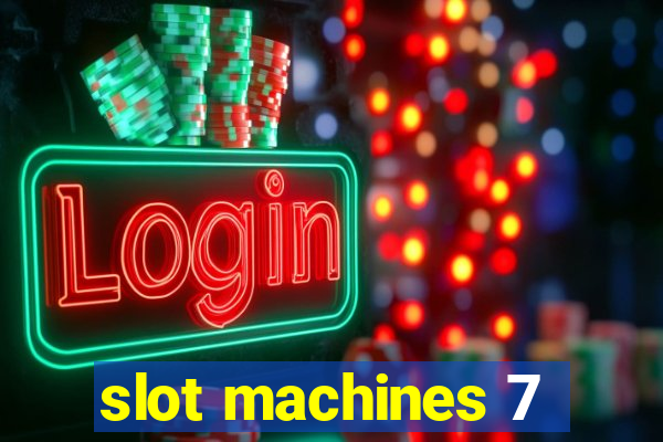 slot machines 7