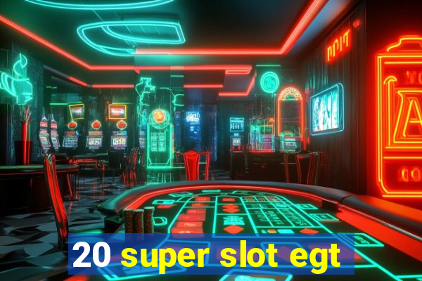 20 super slot egt