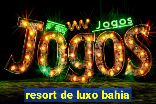 resort de luxo bahia