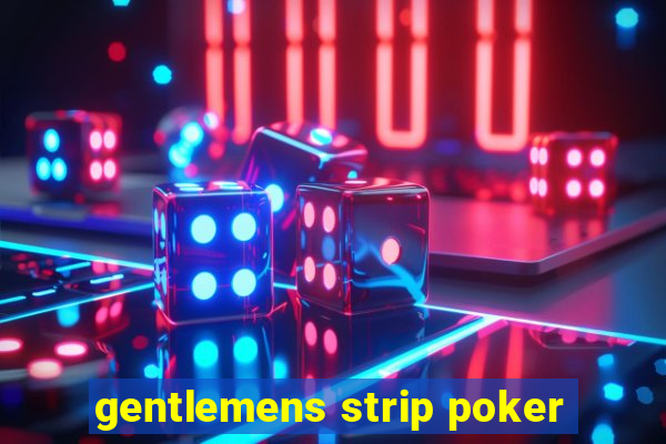 gentlemens strip poker