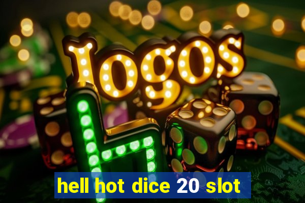 hell hot dice 20 slot