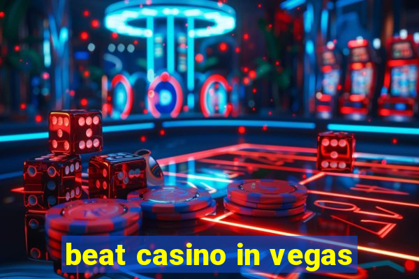 beat casino in vegas