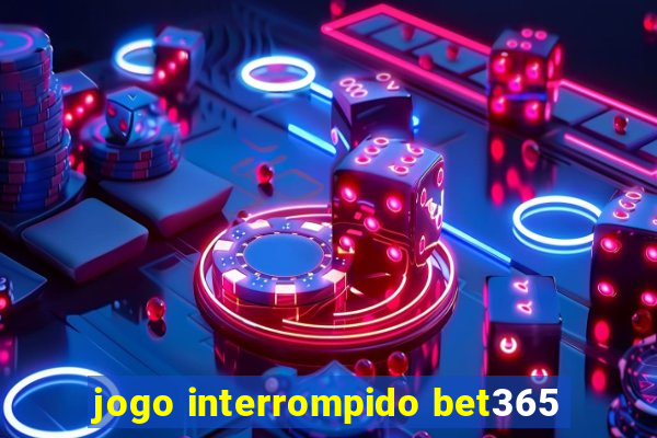 jogo interrompido bet365