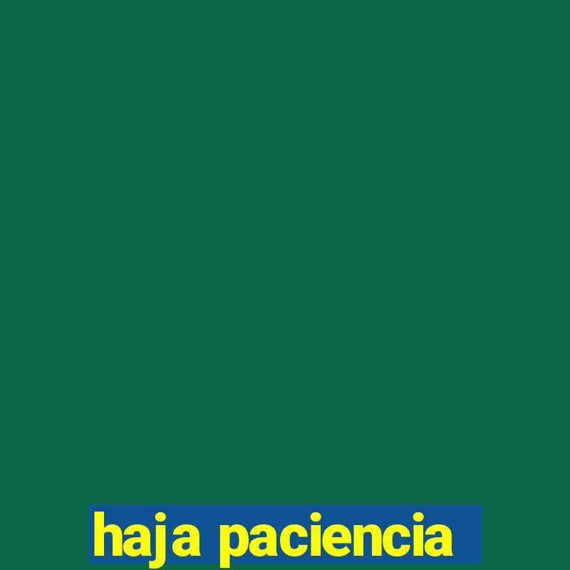 haja paciencia