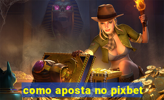 como aposta no pixbet