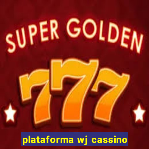 plataforma wj cassino