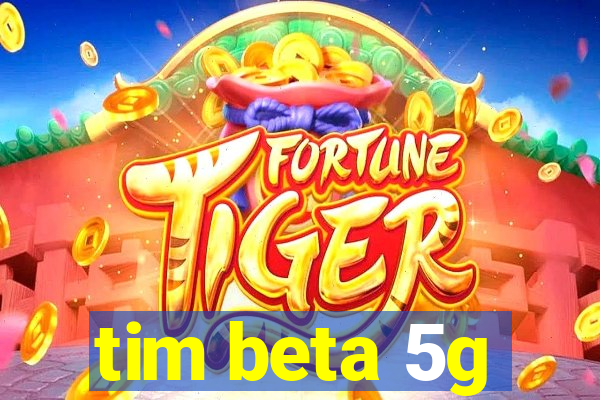 tim beta 5g