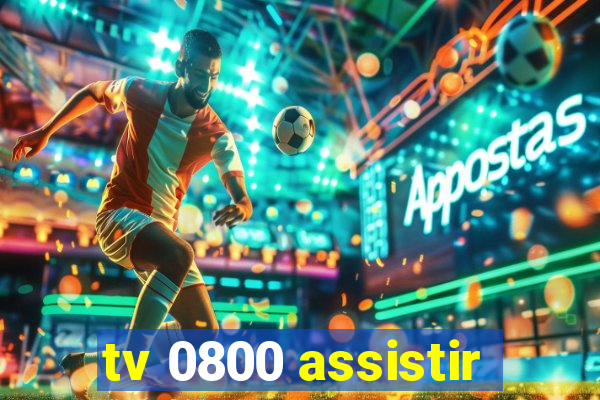 tv 0800 assistir