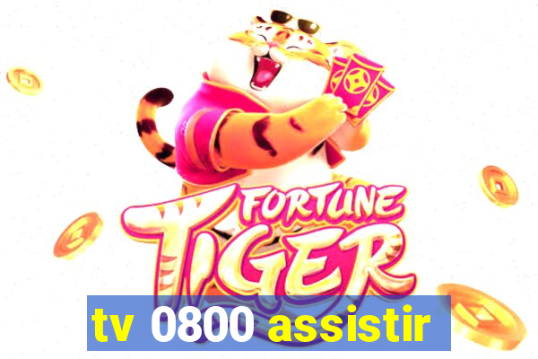 tv 0800 assistir