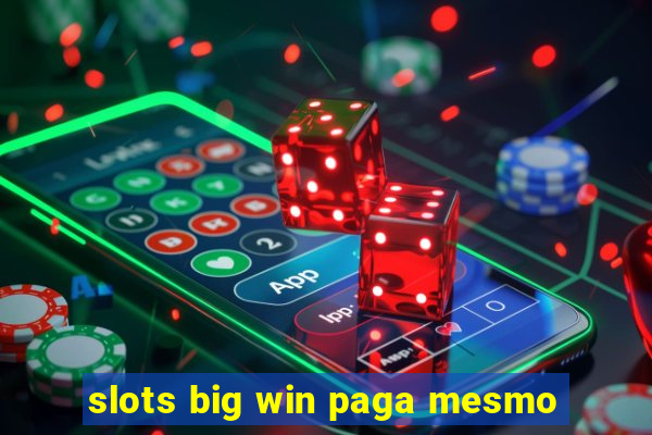 slots big win paga mesmo