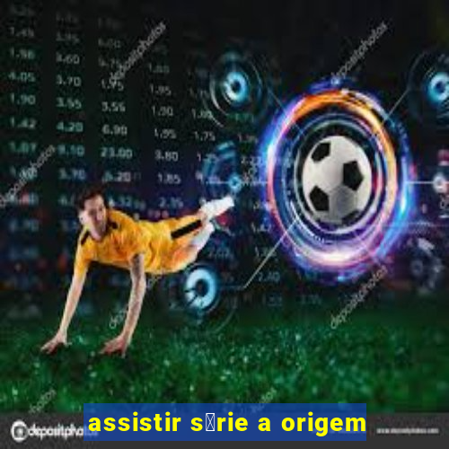 assistir s茅rie a origem