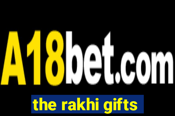 the rakhi gifts