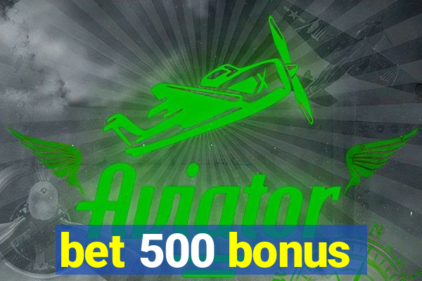 bet 500 bonus