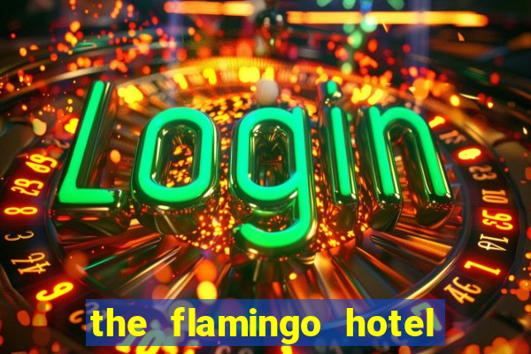 the flamingo hotel and casino