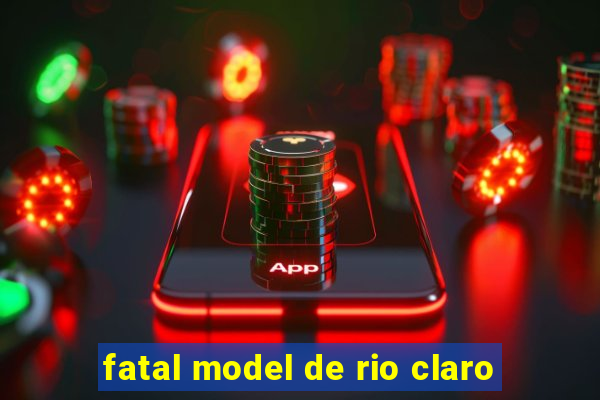 fatal model de rio claro