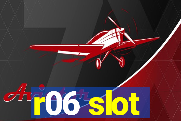 r06 slot