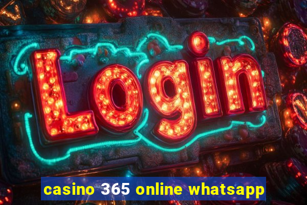 casino 365 online whatsapp