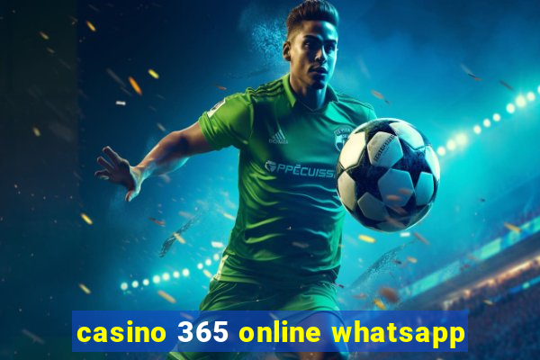 casino 365 online whatsapp