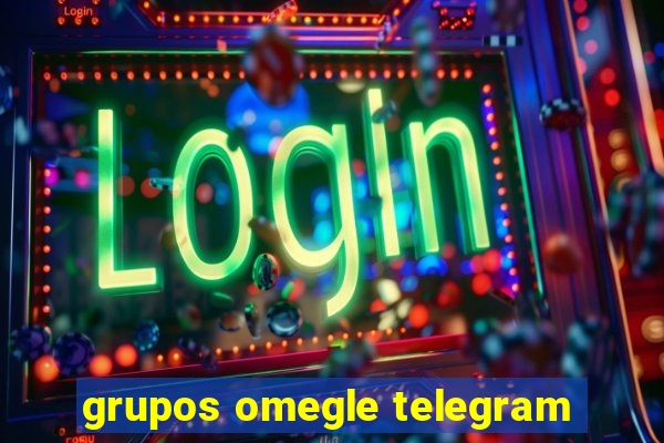 grupos omegle telegram