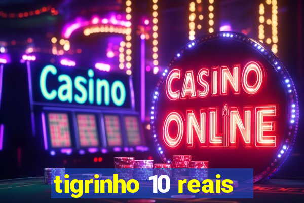 tigrinho 10 reais