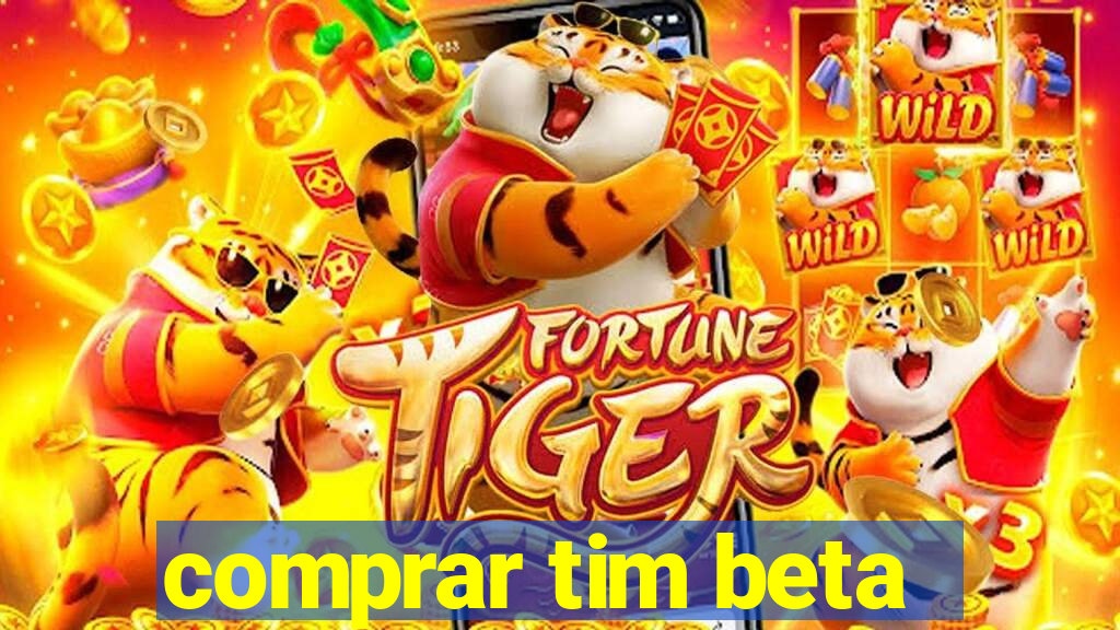 comprar tim beta