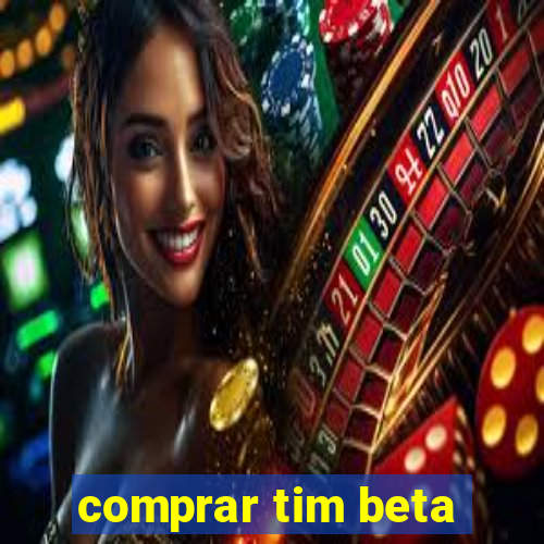 comprar tim beta