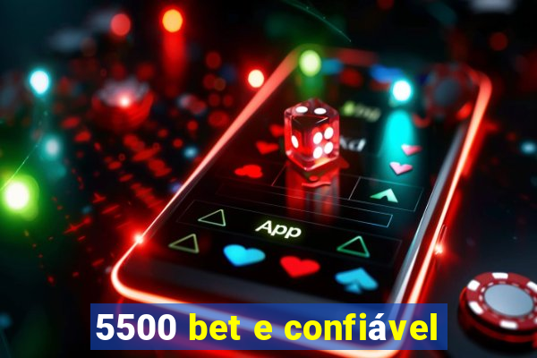 5500 bet e confiável