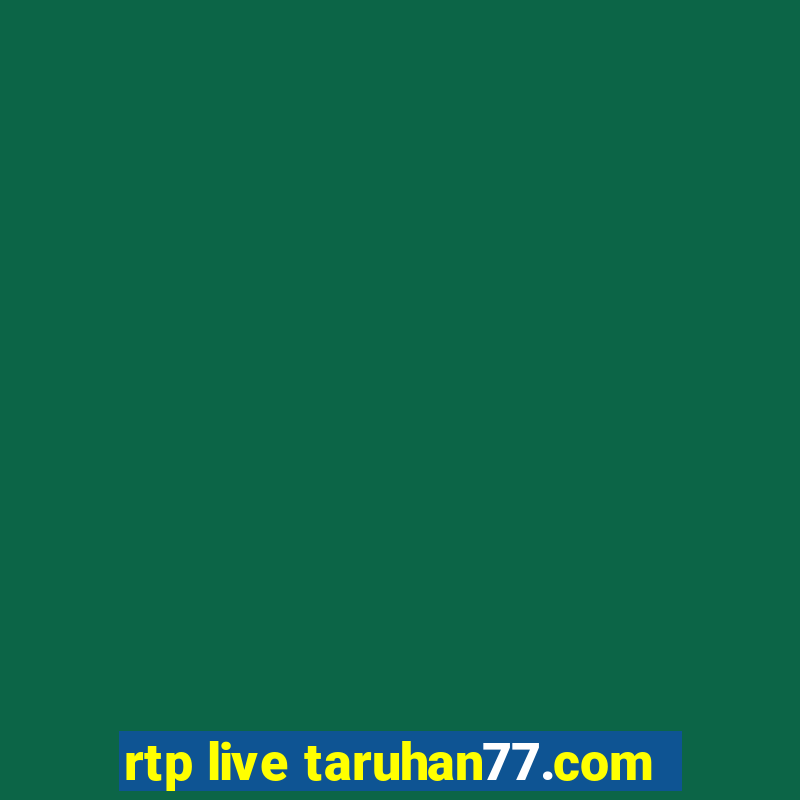 rtp live taruhan77.com