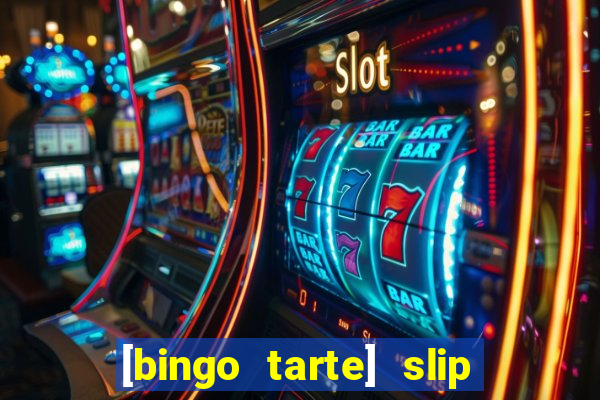 [bingo tarte] slip & stop