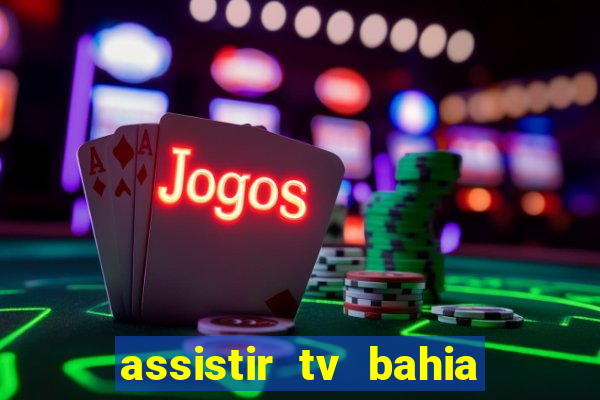 assistir tv bahia ao vivo