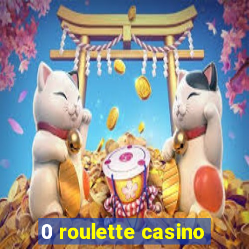 0 roulette casino