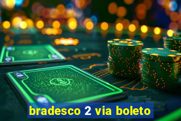 bradesco 2 via boleto